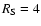 $R_{\rm S}=4$
