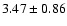 $3.47\pm0.86$