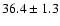 $36.4\pm1.3$