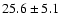 $25.6\pm5.1$