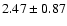 $2.47\pm0.87$