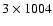 $3\times1004$