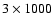 $3\times1000$