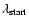 $\lambda_{\rm start}$