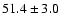$51.4\pm3.0$