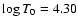 $\log T_0 = 4.30$