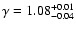 $\gamma = 1.08^{+0.01}_{-0.04}$