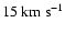 $ 15~{\rm km~s}^{-1}$