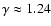$\gamma \approx 1.24$