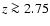 $z \ga 2.75$