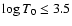 $\log T_0 \le 3.5$