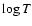 $\log T$
