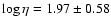 $\log\eta = 1.97 \pm 0.58$