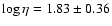$\log\eta = 1.83 \pm 0.36$
