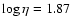 $\log\eta = 1.87$