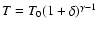 $T = T_0 (1+\delta)^{\gamma -1}$