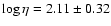 $\log\eta = 2.11 \pm 0.32$
