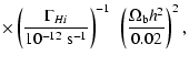$\displaystyle \times \left(\frac{\Gamma_{H {\sc i}}}{10^{-12}~{\rm s}^{-1}}\right)^{-1}~\left(\frac{\Omega_{{\rm b}}h^2}{0.02}\right)^2 ,$