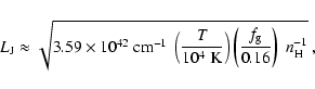 \begin{displaymath}
L_{{\rm J}} \approx \sqrt{3.59\times 10^{42}~{\rm cm}^{-1}~...
...t(\frac{f_{\rm g}}{0.16}\right)~n_{\element{H}}^{-1}}~\mbox{,}
\end{displaymath}