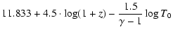 $\displaystyle 11.833 + 4.5\cdot\log(1+z) - \frac{1.5}{\gamma -1}\log T_0$