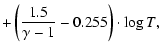 $\displaystyle + \left(\frac{1.5}{\gamma -1}-0.255\right)\cdot\log T ,$