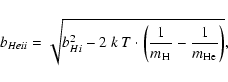 \begin{displaymath}
b_{He {\sc ii}} = \sqrt{b_{H {\sc i}}^{2} - 2~k~T\cdot\left...
...ac{1}{m_{\element{H}}} - \frac{1}{m_{\element{He}}}\right)} ,
\end{displaymath}