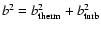 $b^{2} = b_{{\rm therm}}^{2} +
b_{{\rm turb}}^{2}$