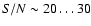 $S/N \sim 20\dots 30$
