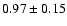 $0.97 \pm 0.15$