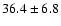 $ 36.4 \pm 6.8$