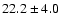 $22.2 \pm 4.0$