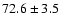 $ 72.6 \pm 3.5$