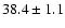 $38.4 \pm 1.1$