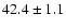 $42.4 \pm 1.1$