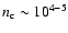 $n_{\rm c} \sim 10^{4-5}$