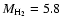 $M_{\rm H_{2}} = 5.8$