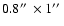 $0.8\hbox{$^{\prime\prime}$ }\times 1\hbox{$^{\prime\prime}$ }$