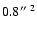 $0.8 \hbox{$^{\prime\prime}$ }^{2}$