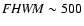 ${\it {\it FHWM}} \sim 500$
