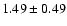 $1.49 \pm 0.49$
