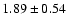 $1.89 \pm 0.54$