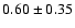 $0.60 \pm 0.35$