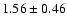 $1.56 \pm 0.46$