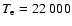 $T_{\rm e}=22~000$