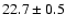 $22.7 \pm 0.5$