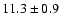 $11.3 \pm 0.9$