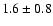 $1.6 \pm 0.8$