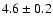 $4.6 \pm 0.2$