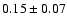 $0.15 \pm 0.07$