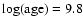 $\log (\textup{age}) = 9.8$